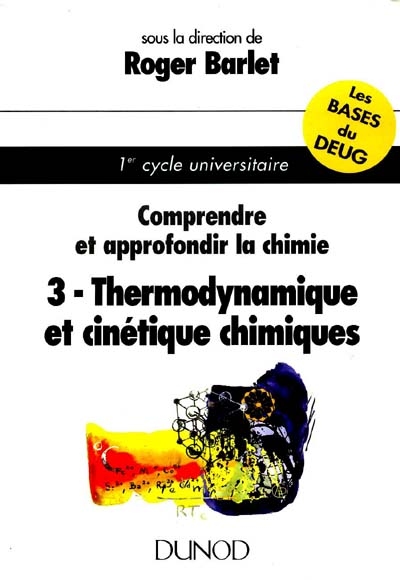 Comprendre et approfondir la chimie. Vol. 3. Thermodynamique et cinétique chimiques