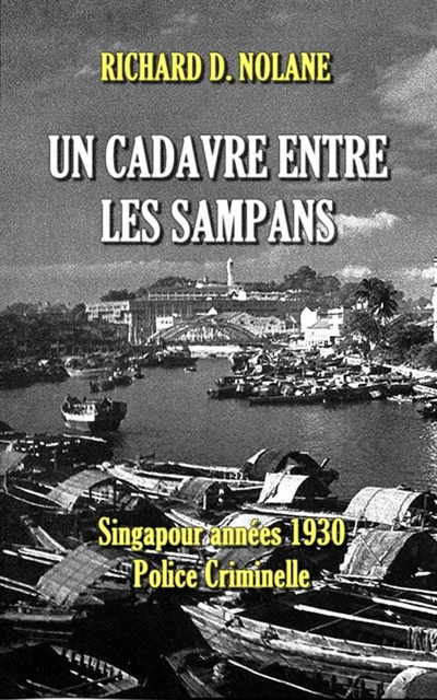 Un cadavre entre les sampans : Singapour années 1930, police criminelle : nouvelles policières