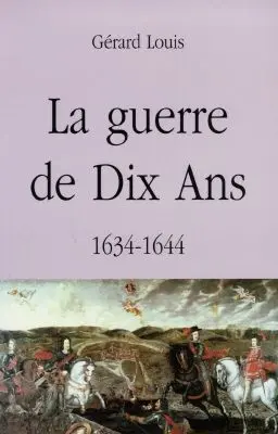 La guerre de dix ans : 1634-1644