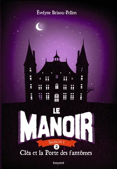 Le manoir : saison 1. Vol. 2. Cléa et la porte des fantômes