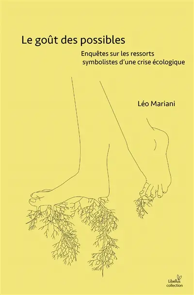 Le goût des possibles : enquêtes sur les ressorts symbolistes d'une crise écologique