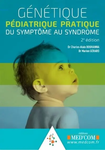 Génétique pédiatrique pratique : du symptôme au syndrome : guide de dysmorphologie pédiatrique, syndromes génétiques les plus fréquents Génétique pédiatrique pratique : du symptôme au syndrome : guide de dysmorphologie pédiatrique, syndromes génétiques les plus fréquents