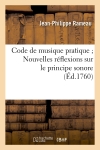 Code de musique pratique Nouvelles réflexions sur le principe sonore (Ed.1760)