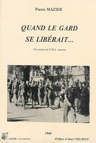 Quand le Gard se libérait : un ancien du CDL raconte... : 1944