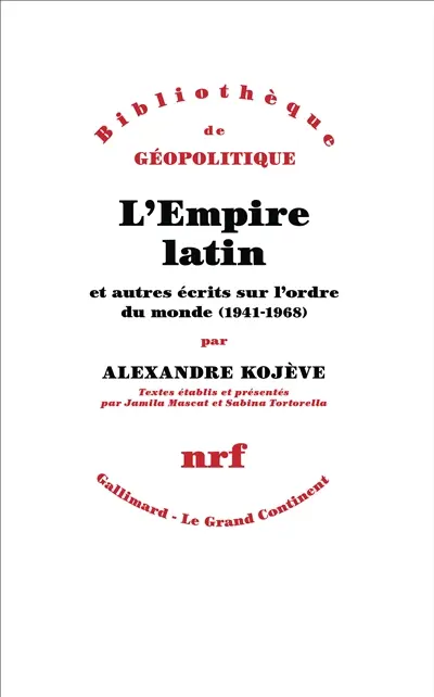 L'Empire latin : et autres écrits sur l'ordre du monde (1941-1968)