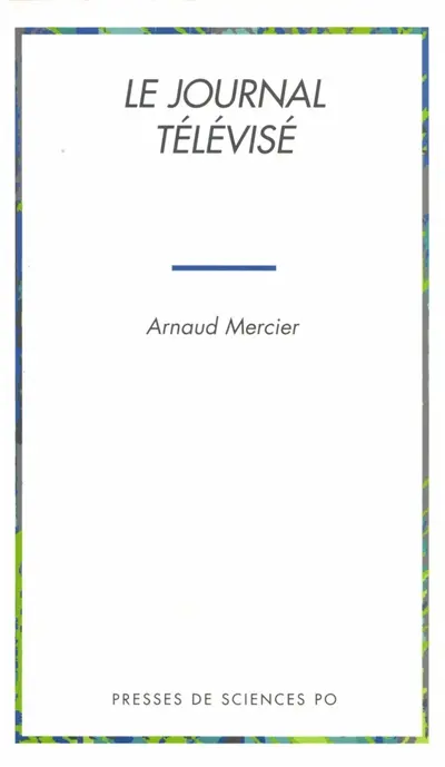 Le journal télévisé : politique de l'information et information politique