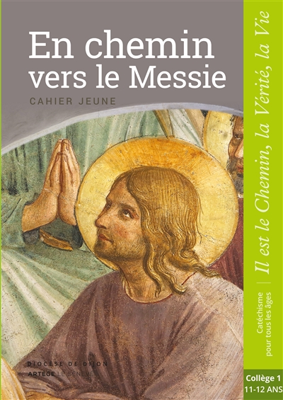 En chemin vers le Messie, Jésus le Christ : cahier jeune : collège 1, 11-12 ans