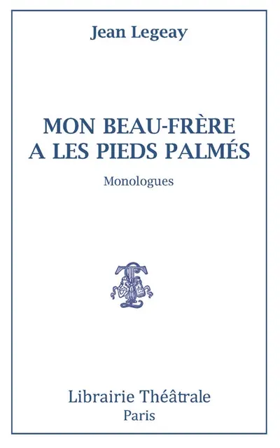 Mon beau-père a les pieds palmés : monologues