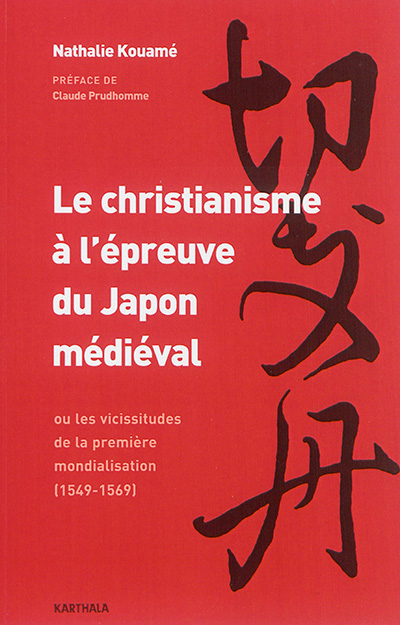Le christianisme à l'épreuve du Japon médiéval ou Les vicissitudes de la première mondialisation : 1549-1569