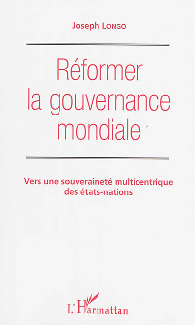 Réformer la gouvernance mondiale : vers une souveraineté multicentrique des Etats-nations