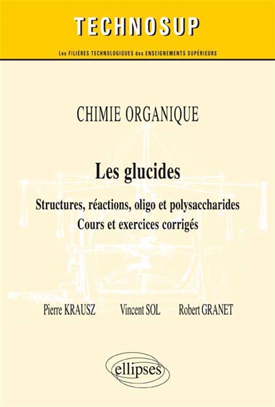 Chimie organique : les glucides, structures, réactions, oligo et polysaccharides : cours et exercices corrigés
