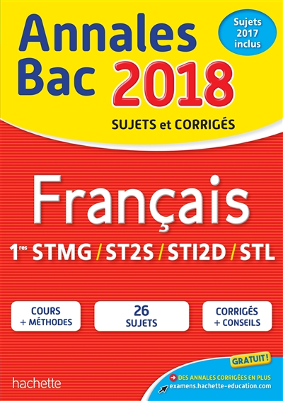 Français 1res STMG, ST2S, STI2D, STL : annales bac 2018 : sujets et corrigés, sujets 2017 inclus