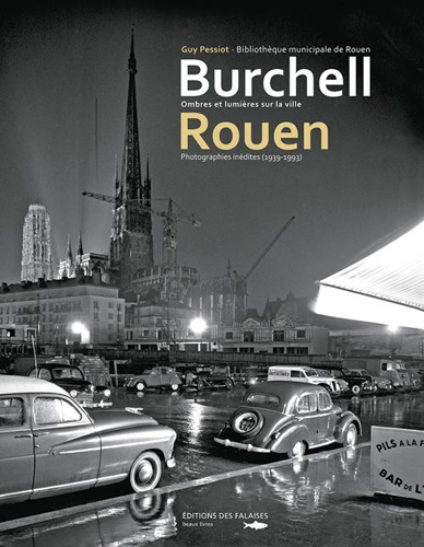 Burchell, Rouen : ombres et lumières sur la ville : photographies inédites, 1939-1993
