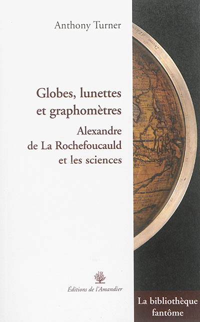 Globes, lunettes et graphomètres : Alexandre de la Rochefoucauld et les sciences