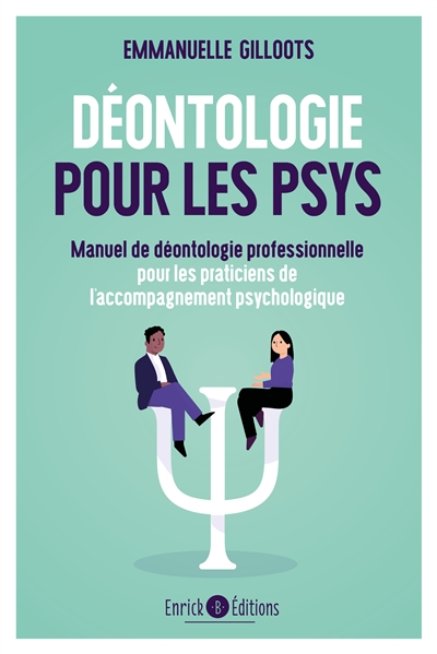 Déontologie pour les psys : manuel de déontologie professionnelle pour les praticiens de l'accompagnement psychologique