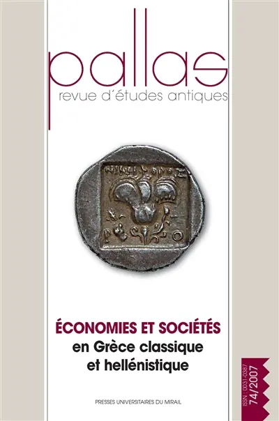 Pallas, n° 74. Economie et société en Grèce classique et hellénistique : actes du colloque de la SOPHAU, Bordeaux, 30-31 mars 2007