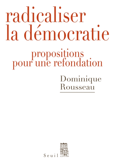 Radicaliser la démocratie : propositions pour une refondation