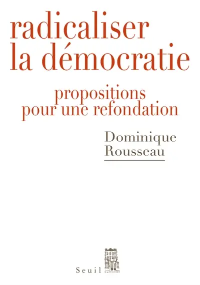 Radicaliser la démocratie : propositions pour une refondation