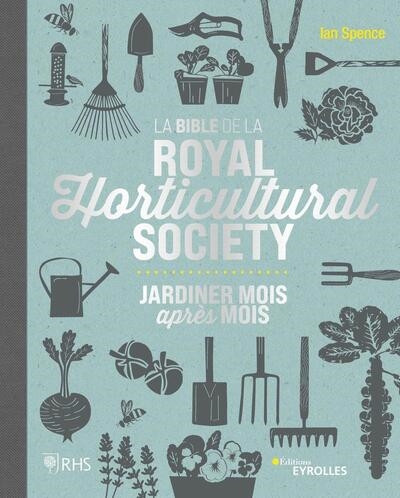 La bible de la Royal horticultural society : jardiner mois après mois