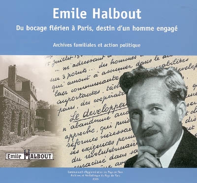 Emile Halbout : du bocage flérien à Paris, destin d'un homme engagé : études historiques et description archivistique