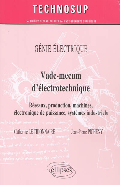 Vade-mecum d'électrotechnique : réseaux, production, machines, électronique de puissance, systèmes industriels : génie électrique