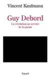 Guy Debord : la révolution au service de la poésie