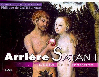 Arrière Satan ! : l'enjeu de la tentation : drame en trois actes