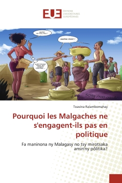 Pourquoi les Malgaches ne s'engagent-ils pas en politique : Fa maninona ny Malagasy no tsy mirotsaka amin'ny pôlitika ?