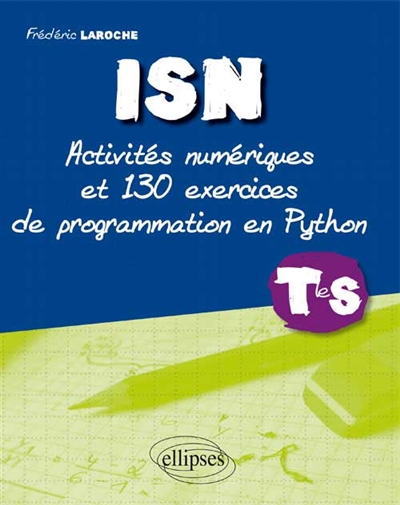 ISN terminale S : activités numériques et 130 exercices de programmation en Python