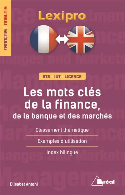 Les mots clés de la finance, de la banque et des marchés : classement thématique, exemples d'utilisation, index bilingue : BTS, IUT, licence