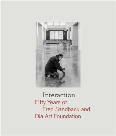 Interaction : Fifty Years of Fred Sandback and Dia Art Foundation