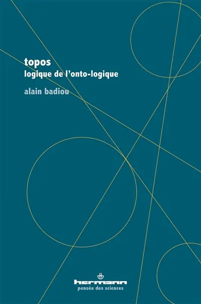 Topos : logique de l'onto-logique. Etre là : mathématique du transcendental