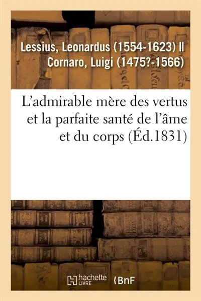L'admirable mère des vertus et la parfaite santé de l'âme et du corps, à l'usage et à l'utilité : de tous les hommes et particulièrement des religieux et des gens de lettres