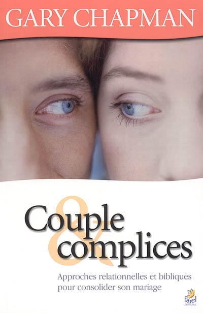 Couple & complices : approches relationnelles et bibliques pour consolider son mariage