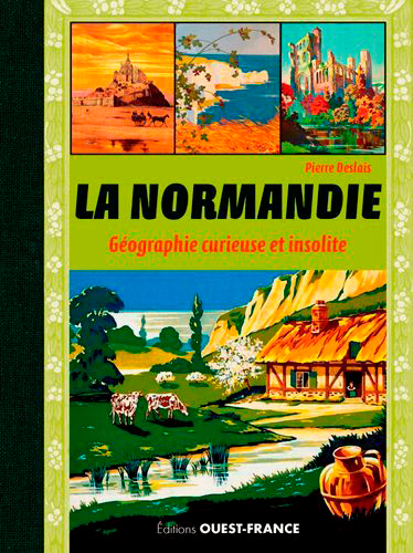 La Normandie : géographie curieuse et insolite