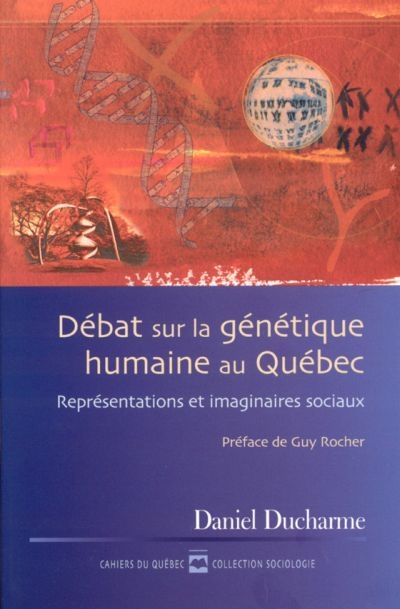 Cahiers du Québec. Sociologie. Vol. CQ136. Débat sur la génétique humaine au Québec : représentations et imaginaires sociaux