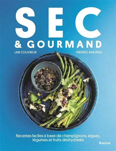 Sec & gourmand : recettes faciles à base de champignons, algues, légumes et fruits déshydratés