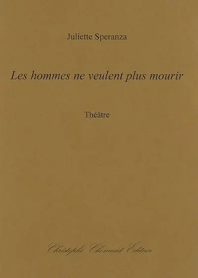 Les hommes ne veulent plus mourir : théâtre