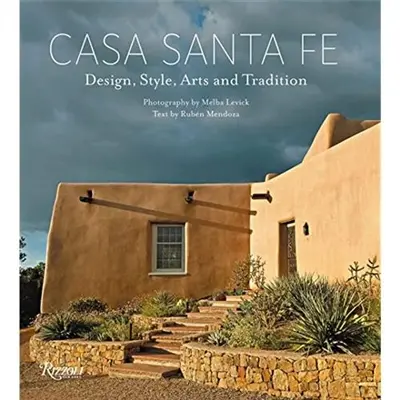 Casa Santa Fe : Design, Style, Arts, and Tradition