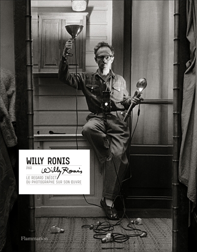 Willy Ronis par Willy Ronis : le regard inédit du photographe sur son oeuvre