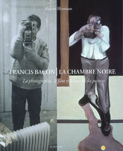 Francis Bacon, La chambre noire : la photographie, le film et le travail du peintre