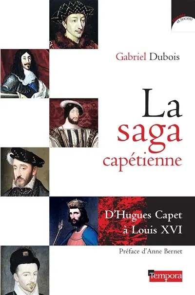 La saga capétienne : d'Hugues Capet à Louis XVI