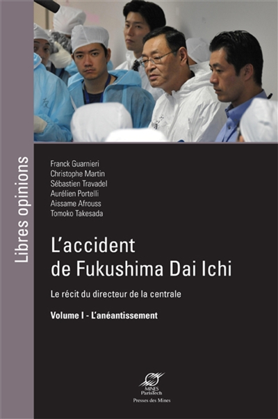 L'accident de Fukushima Dai Ichi : le récit du directeur de la centrale. Vol. 1. L'anéantissement
