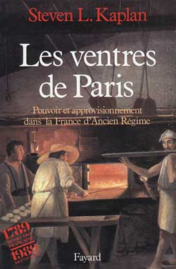 Les Ventres de Paris : pouvoir et approvisionnement dans la France d'Ancien Régime