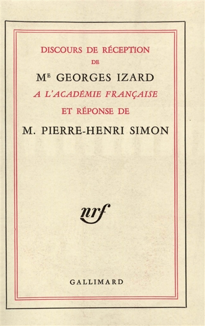 Discours de réception de Me Georges Izard à l'Académie française et réponse de M. Pierre-Henri Simon