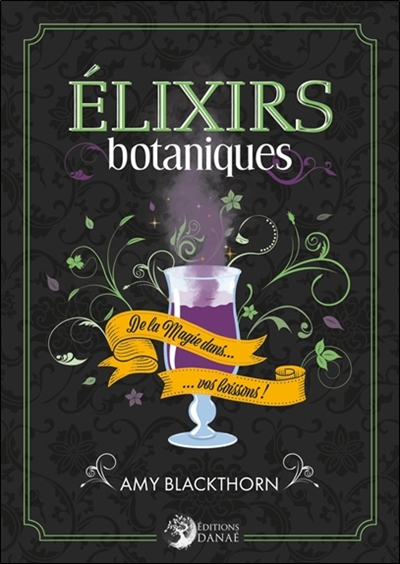 elixirs botaniques : de la magie dans vos boissons !