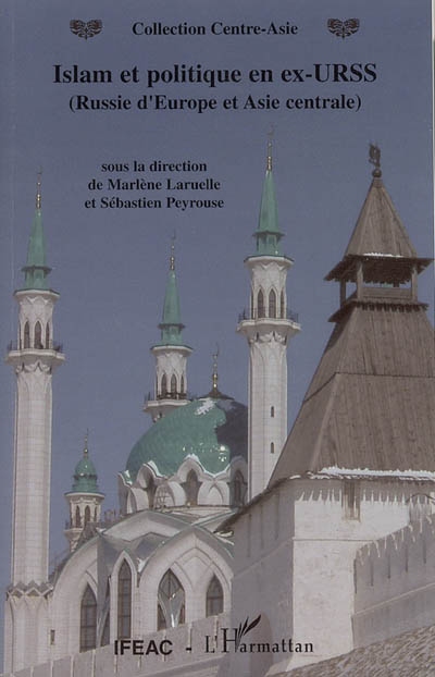 Islam et politique en ex-URSS (Russie d'Europe et Asie centrale) : actes enrichis du colloque de Kazan, 1er-2 avril 2004
