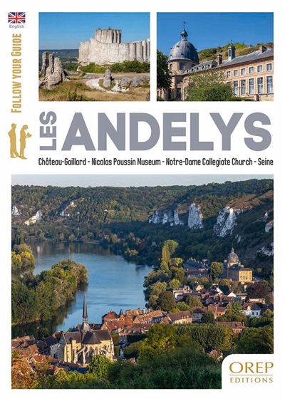 Les Andelys : Château-Gaillard, Nicolas Poussin museum, Notre-Dame collegiate church, Seine : follow your guide