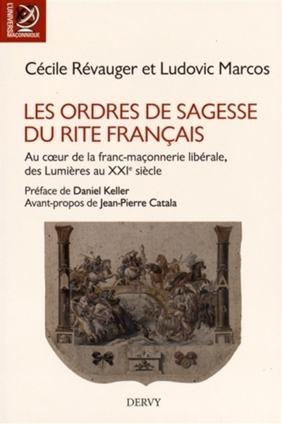 Les ordres de sagesse du rite français : au coeur de la franc-maçonnerie libérale, des Lumières au XXIe siècle