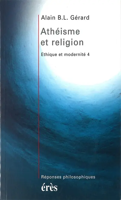 Ethique et modernité. Vol. 4. Athéisme et religion